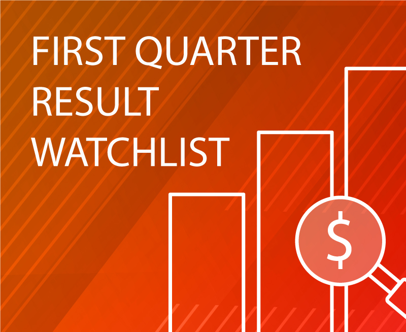 First Quarter Results WatchList